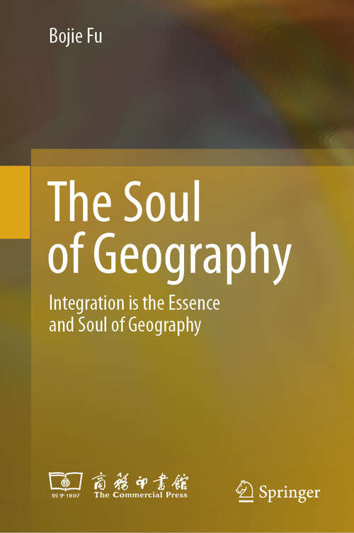 Book cover of The Soul of Geography: Integration is the Essence and Soul of Geography