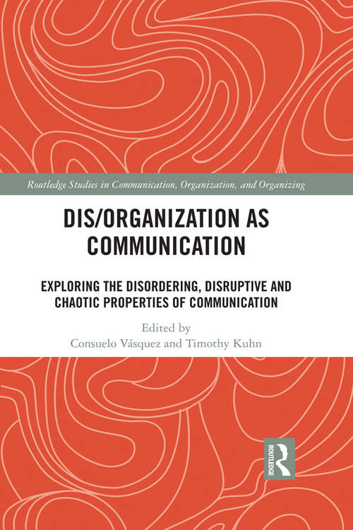 Book cover of Dis/organization as Communication: Exploring the Disordering, Disruptive and Chaotic Properties of Communication (Routledge Studies in Communication, Organization, and Organizing)