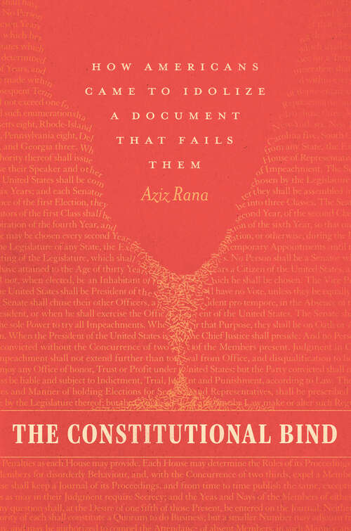 Book cover of The Constitutional Bind: How Americans Came to Idolize a Document That Fails Them