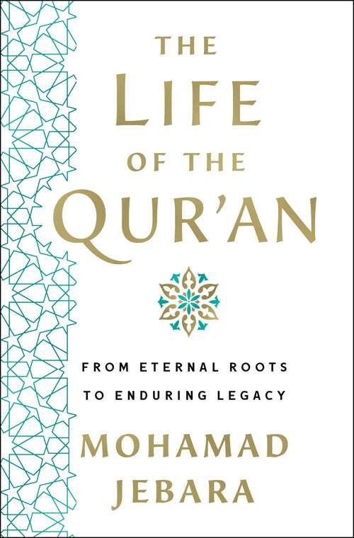 Book cover of The Life of the Qur'an: From Eternal Roots to Enduring Legacy