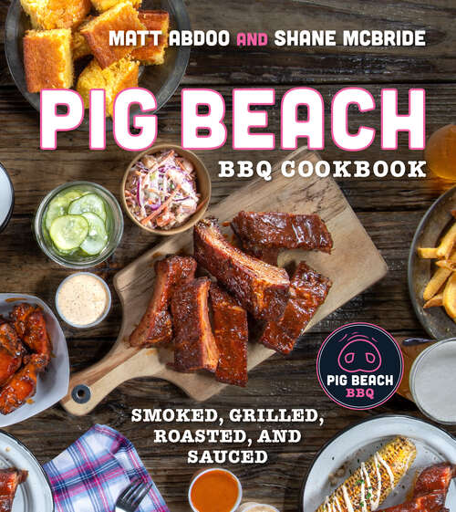 Book cover of Pig Beach Bbq Cookbook: Smoked, Grilled, Roasted, and Sauced