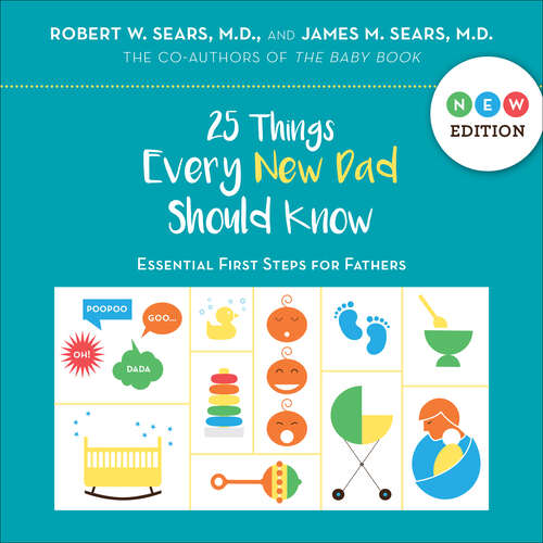 Book cover of 25 Things Every New Dad Should Know: Essential First Steps for Fathers