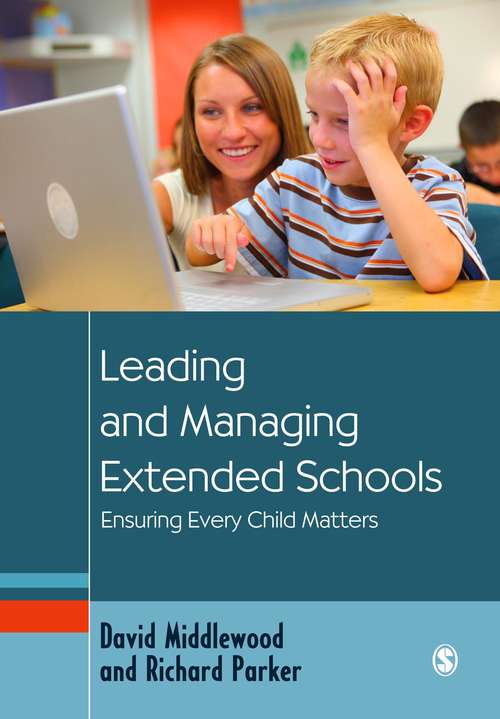 Leading and Managing Extended Schools: Ensuring Every Child Matters (Education Leadership for Social Justice)