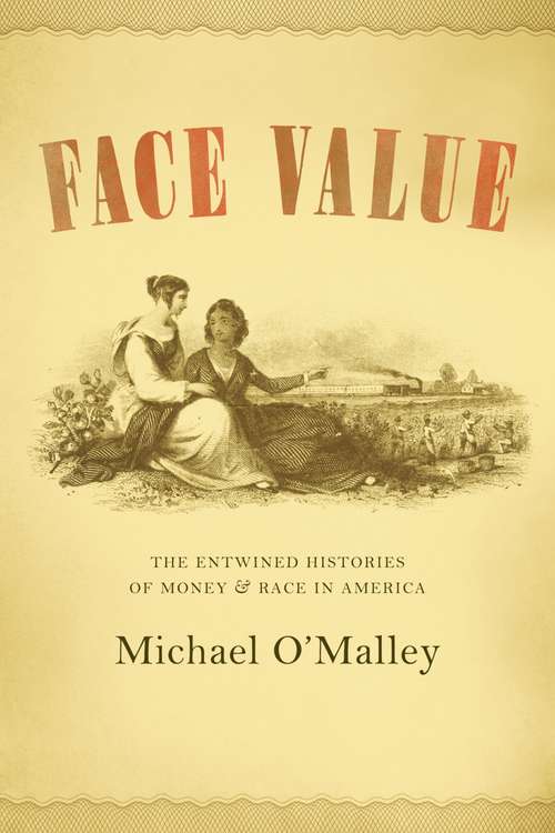 Face Value: The Entwined Histories of Money and Race in America