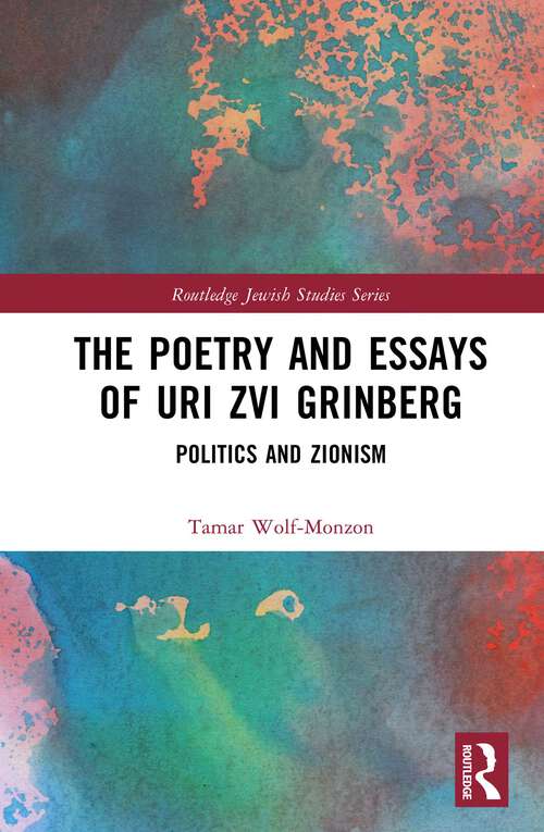 Book cover of The Poetry and Essays of Uri Zvi Grinberg: Politics and Zionism (ISSN)