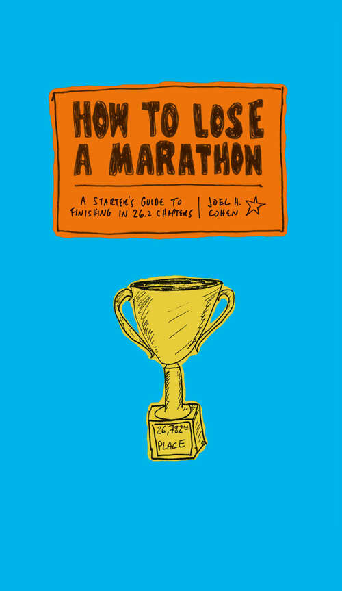 Book cover of How to Lose a Marathon: A Starter's Guide to Finishing in 26.2 Chapters