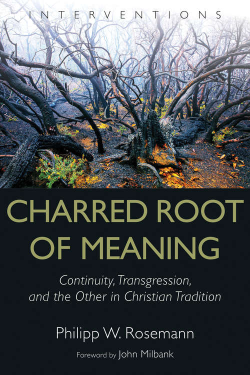 Book cover of Charred Root of Meaning: Continuity, Transgression, and the Other in Christian Tradition (Interventions)