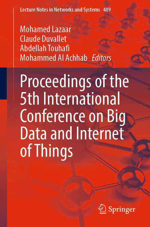 Proceedings of the 5th International Conference on Big Data and Internet of Things (Lecture Notes in Networks and Systems #489)