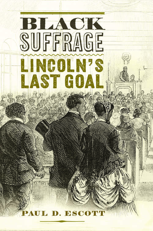 Black Suffrage: Lincoln’s Last Goal (A Nation Divided)