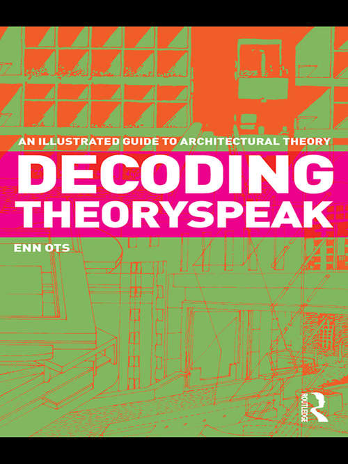 Book cover of Decoding Theoryspeak: An Illustrated Guide to Architectural Theory