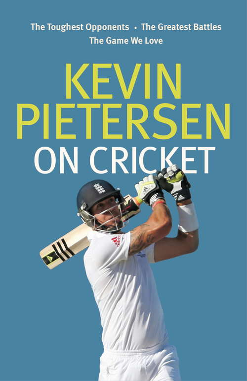 Book cover of Kevin Pietersen on Cricket: The toughest opponents, the greatest battles, the game we love