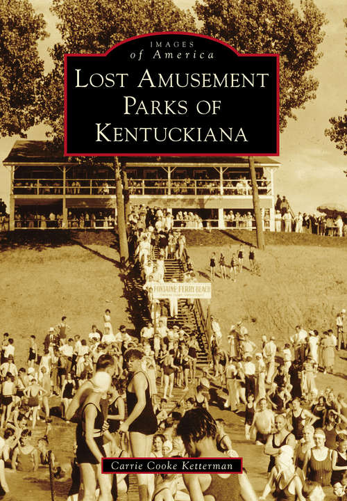 Book cover of Lost Amusement Parks of Kentuckiana (Images of America)