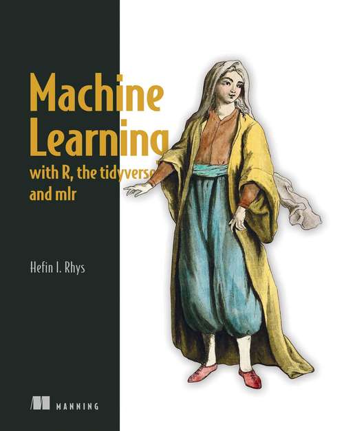 Book cover of Machine Learning with R, the tidyverse, and mlr
