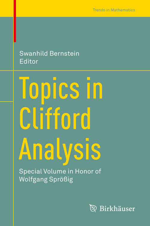 Book cover of Topics in Clifford Analysis: Special Volume in Honor of Wolfgang Sprößig (1st ed. 2019) (Trends in Mathematics)