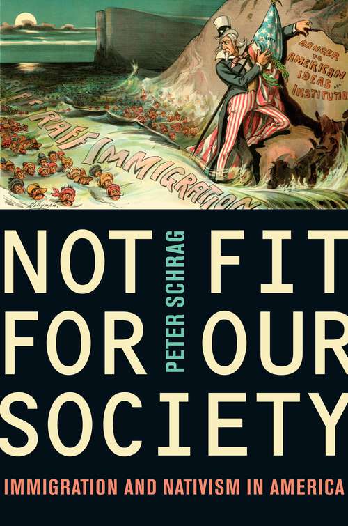 Book cover of Not Fit for Our Society: Immigration and Nativism in America