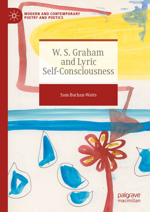 Book cover of W. S. Graham and Lyric Self-Consciousness (Modern and Contemporary Poetry and Poetics)