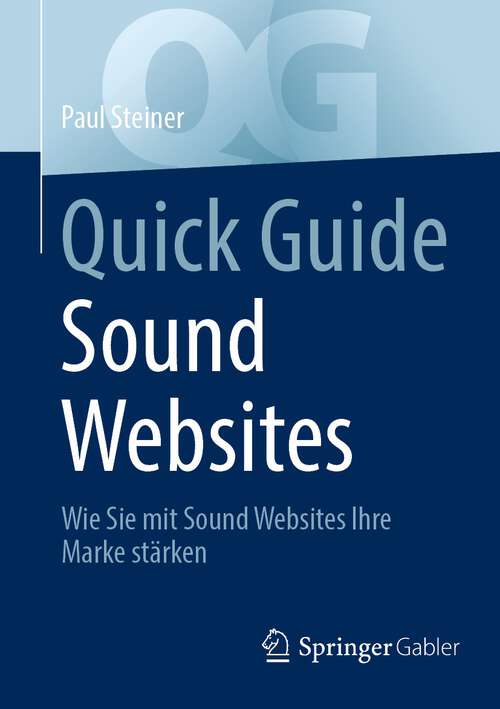 Book cover of Quick Guide Sound Websites: Wie Sie mit Sound Websites Ihre Marke stärken (1. Aufl. 2023) (Quick Guide)