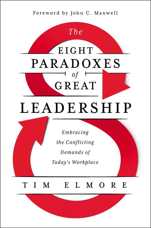 Book cover of The Eight Paradoxes of Great Leadership: Embracing the Conflicting Demands of Today's Workplace