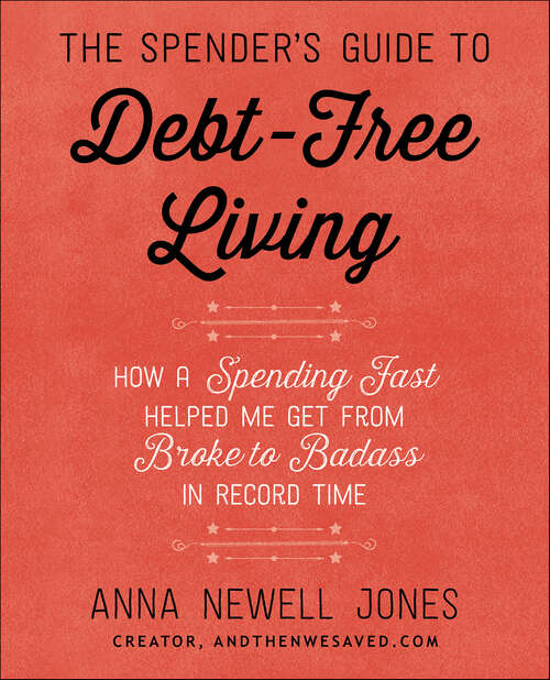 Book cover of The Spender's Guide to Debt-Free Living: How a Spending Fast Helped Me Get from Broke to Badass in Record Time