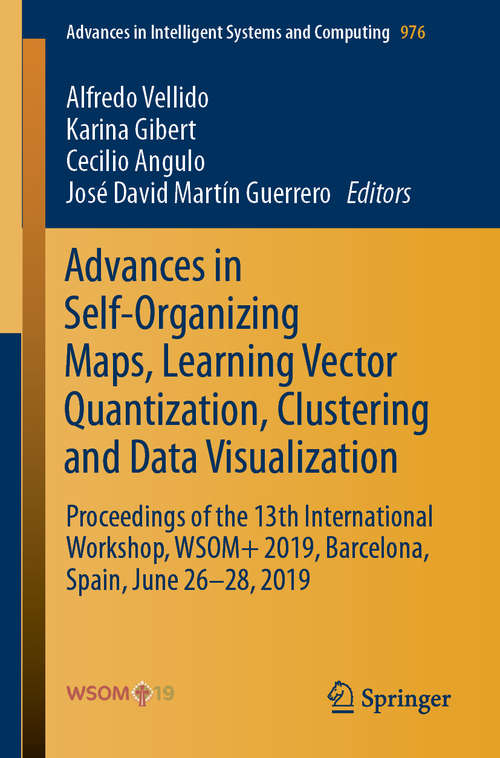 Advances in Self-Organizing Maps, Learning Vector Quantization, Clustering and Data Visualization: Proceedings of the 13th International Workshop, WSOM+ 2019, Barcelona, Spain, June 26-28, 2019 (Advances in Intelligent Systems and Computing #976)
