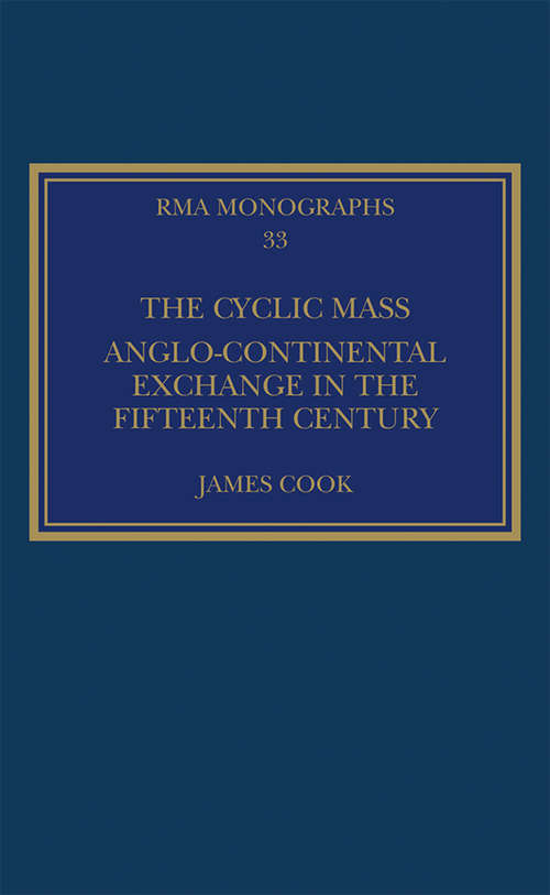 Book cover of The Cyclic Mass: Anglo-Continental Exchange in the Fifteenth Century (Royal Musical Association Monographs)