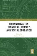 Financialization, Financial Literacy, and Social Education (Routledge International Studies in Money and Banking)