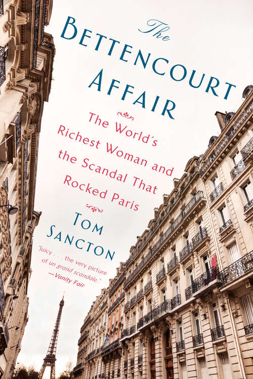 Book cover of The Bettencourt Affair: The World's Richest Woman and the Scandal That Rocked Paris