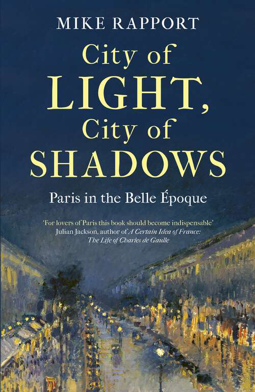 Book cover of City of Light, City of Shadows: Paris in the Belle Époque