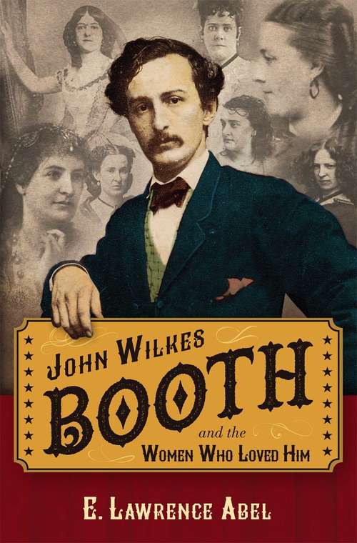 Book cover of John Wilkes Booth and the Women Who Loved Him