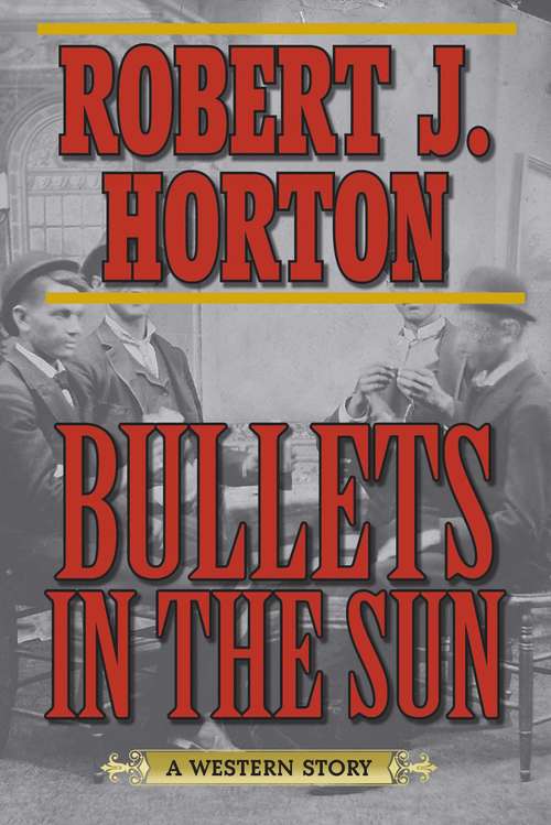 Book cover of Bullets in the Sun: A Western Story