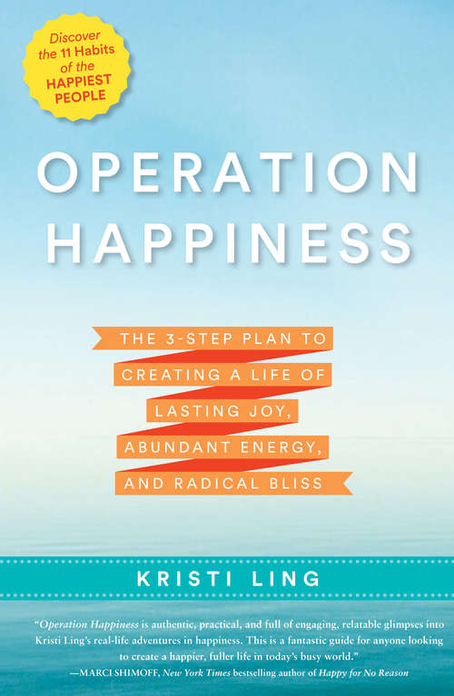 Book cover of Operation Happiness: The 3-Step Plan to Creating a Life of Lasting Joy, Abundant Energy, and Radical Bliss