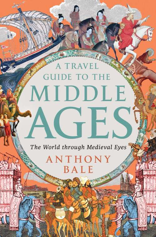 Book cover of A Travel Guide to the Middle Ages: The World Through Medieval Eyes