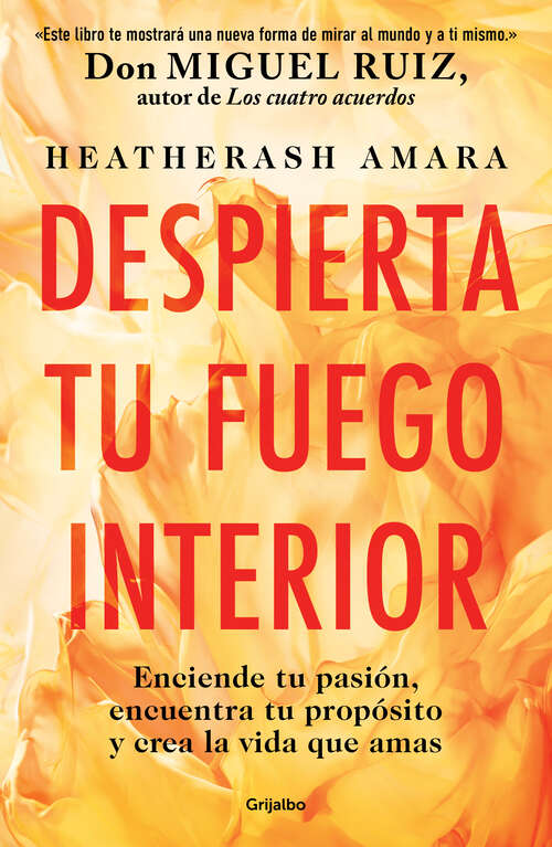 Book cover of Despierta tu fuego interior: Enciende tu pasión, encuentra tu propósito y crea la vida que amas