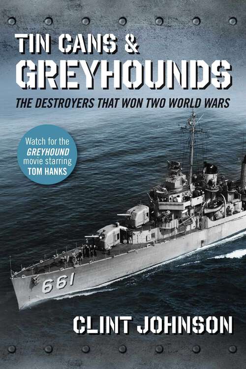 Book cover of Tin Cans and Greyhounds: The Destroyers that Won Two World Wars