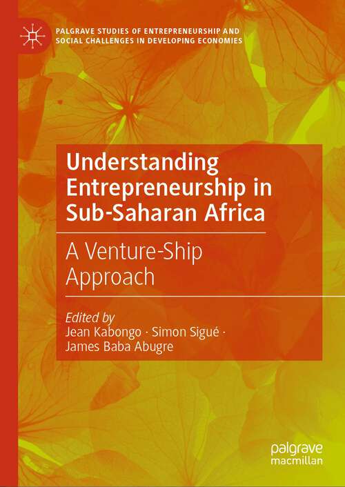 Book cover of Understanding Entrepreneurship in Sub-Saharan Africa: A Venture-Ship Approach (2024) (Palgrave Studies of Entrepreneurship and Social Challenges in Developing Economies)
