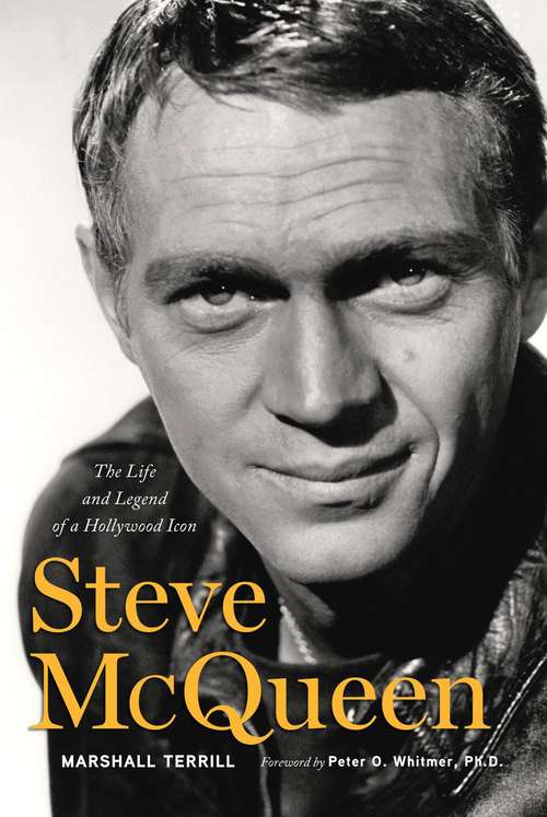 Steve Mcqueen: The Life and Legend of a Hollywood Icon