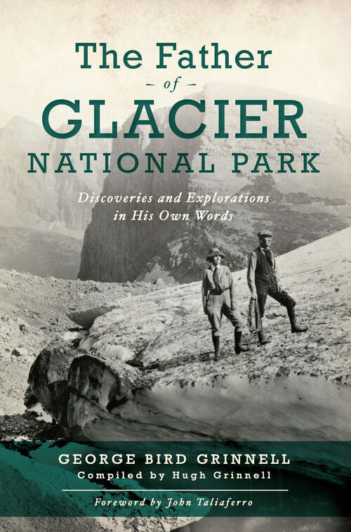 Book cover of The Father of Glacier National Park: Discoveries and Explorations in His Own Words
