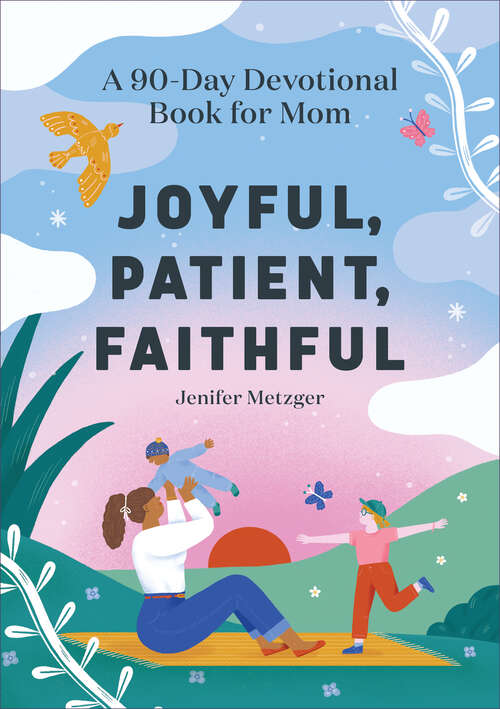Book cover of Joyful, Patient, Faithful: A 90-Day Devotional Book for Mom