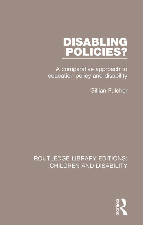 Book cover of Disabling Policies?: A Comparative Approach to Education Policy and Disability (Routledge Library Editions: Children and Disability #7)