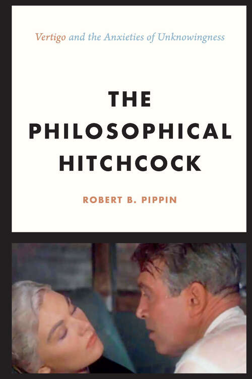 Book cover of The Philosophical Hitchcock: “Vertigo” and the Anxieties of Unknowingness