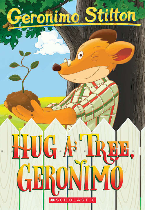 Book cover of Hug a Tree, Geronimo (Geronimo Stilton #69)