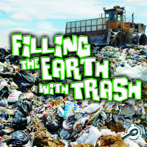 Book cover of Filling The Earth With Trash (Green Earth Science Discovery Library)