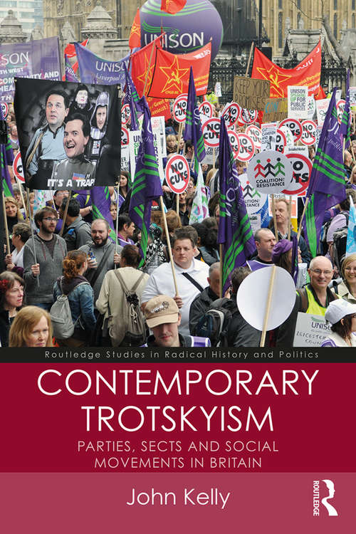 Contemporary Trotskyism: Parties, Sects and Social Movements in Britain (Routledge Studies in Radical History and Politics)