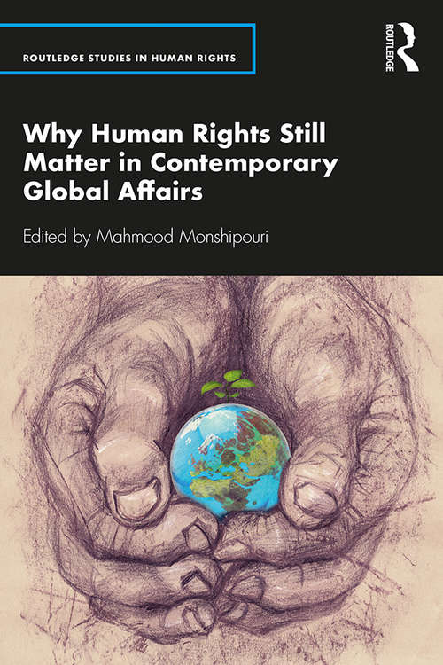 Book cover of Why Human Rights Still Matter in Contemporary Global Affairs (Routledge Studies in Human Rights)