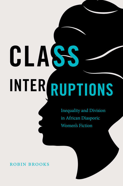 Class Interruptions: Inequality and Division in African Diasporic Women's Fiction