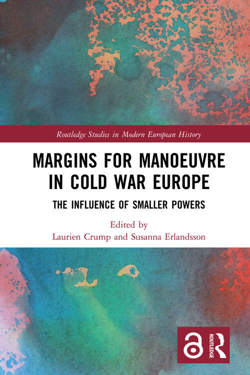 Book cover of Margins for Manoeuvre in Cold War Europe: The Influence of Smaller Powers (Routledge Studies in Modern European History)