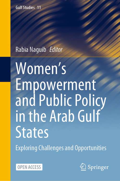 Book cover of Women's Empowerment and Public Policy in the Arab Gulf States: Exploring Challenges and Opportunities (1st ed. 2024) (Gulf Studies #11)