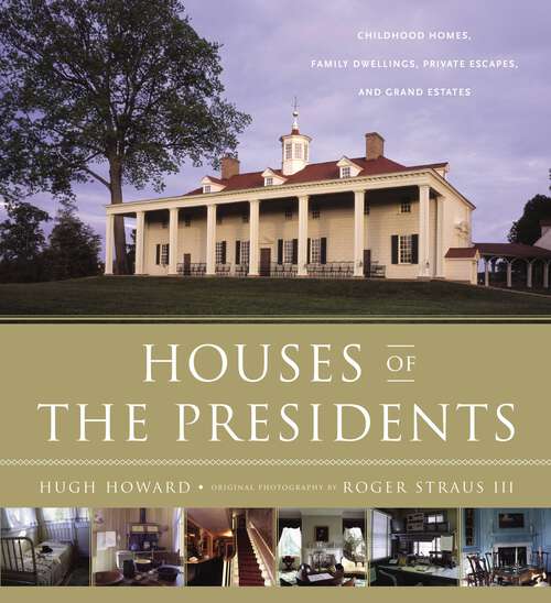 Book cover of Houses of the Presidents: Childhood Homes, Family Dwellings, Private Escapes, and Grand Estates