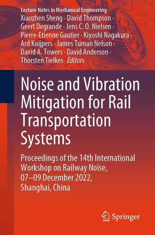 Book cover of Noise and Vibration Mitigation for Rail Transportation Systems: Proceedings of the 14th International Workshop on Railway Noise, 07–09 December 2022, Shanghai, China (2024) (Lecture Notes in Mechanical Engineering)