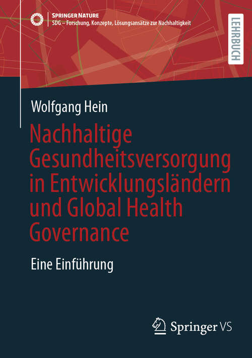 Book cover of Nachhaltige Gesundheitsversorgung in Entwicklungsländern und Global Health Governance: Eine Einführung (SDG - Forschung, Konzepte, Lösungsansätze zur Nachhaltigkeit)